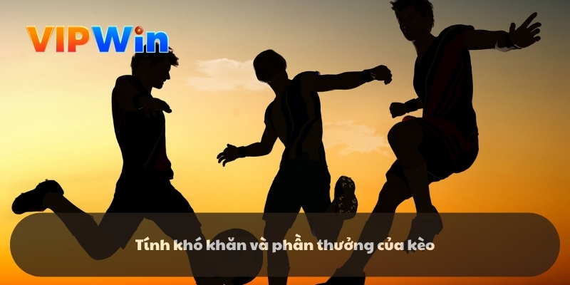 Tính khó khăn và phần thưởng của kèo