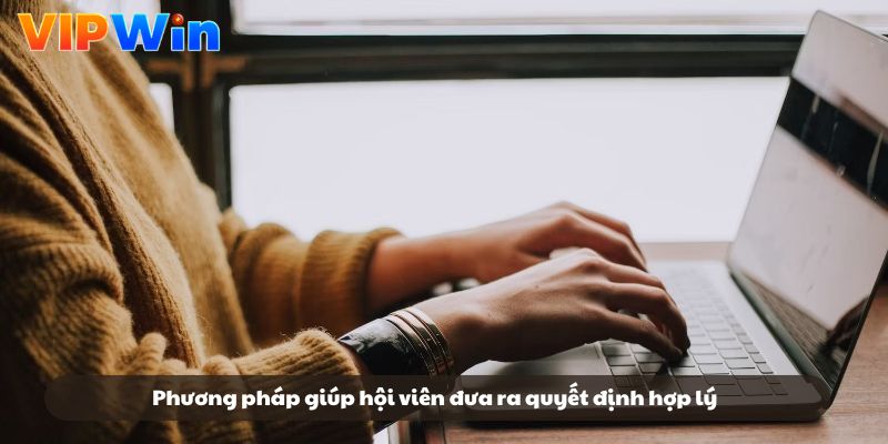 Phương pháp giúp hội viên đưa ra quyết định hợp lý